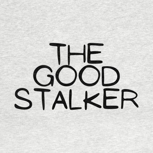 The Good Stalker Funny Pickup Lines Weird Typographic Romantic Innocent School Loving Emotional Missing Challenging Confident Slogan Competition Man’s & Woman’s by Salam Hadi